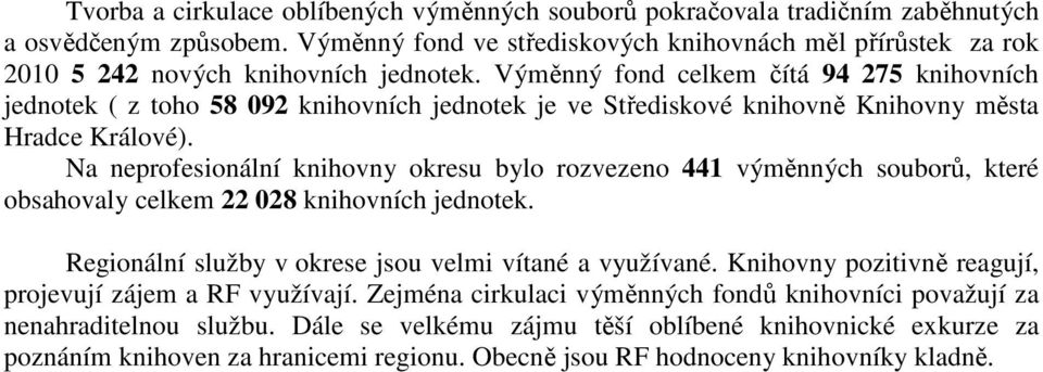 Výměnný fond celkem čítá 94 275 knihovních jednotek ( z toho 58 092 knihovních jednotek je ve Střediskové knihovně Knihovny města Hradce Králové).