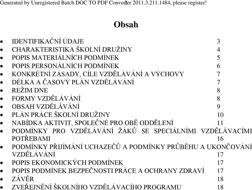 A ČASOVÝ PLÁN VZDĚLÁVÁNÍ 7 REŽIM DNE 8 FORMY VZDĚLÁVÁNÍ 8 OBSAH VZDĚLÁVÁNÍ 9 PLÁN PRÁCE ŠKOLNÍ DRUŽINY 10 NABÍDKA AKTIVIT, SPOLEČNÉ PRO OBĚ ODDĚLENÍ 11 PODMÍNKY PRO