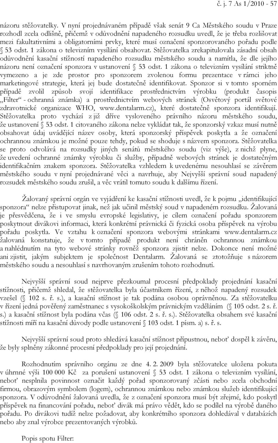 prvky, které musí označení sponzorovaného pořadu podle 53 odst. 1 zákona o televizním vysílání obsahovat.