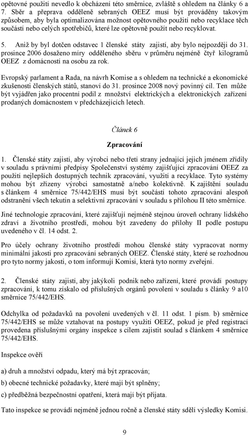 použít nebo recyklovat. 5. Aniž by byl dotčen odstavec 1 členské státy zajistí, aby bylo nejpozději do 31.