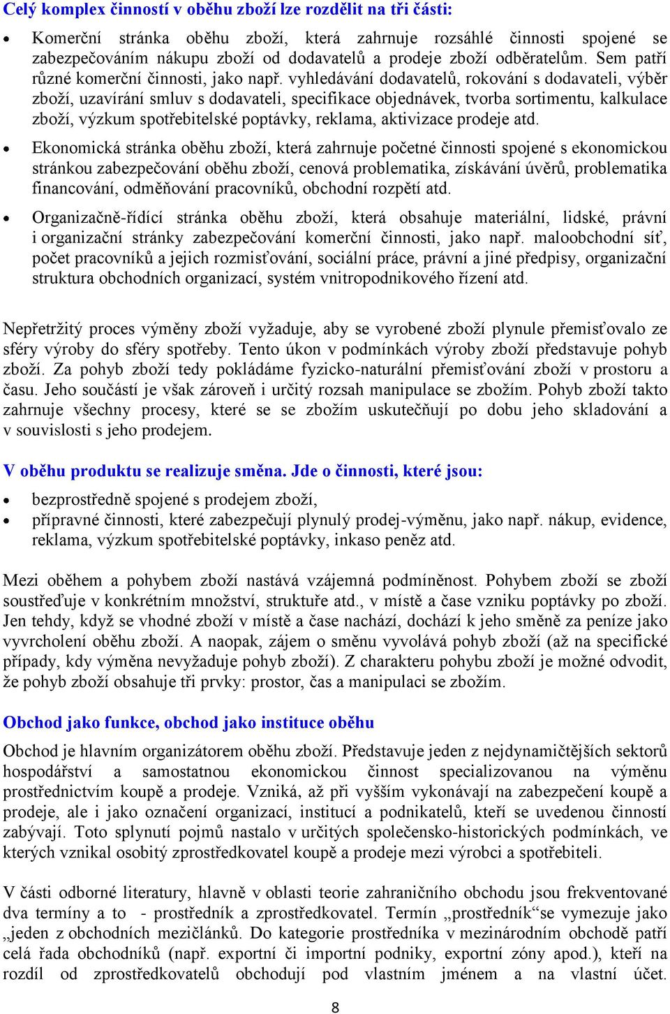 vyhledávání dodavatelů, rokování s dodavateli, výběr zboží, uzavírání smluv s dodavateli, specifikace objednávek, tvorba sortimentu, kalkulace zboží, výzkum spotřebitelské poptávky, reklama,