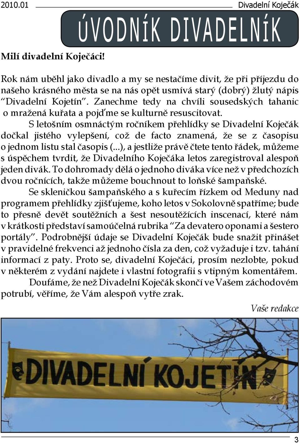 Zanechme tedy na chvíli sousedských tahanic o mražená kuřata a pojďme se kulturně resuscitovat.