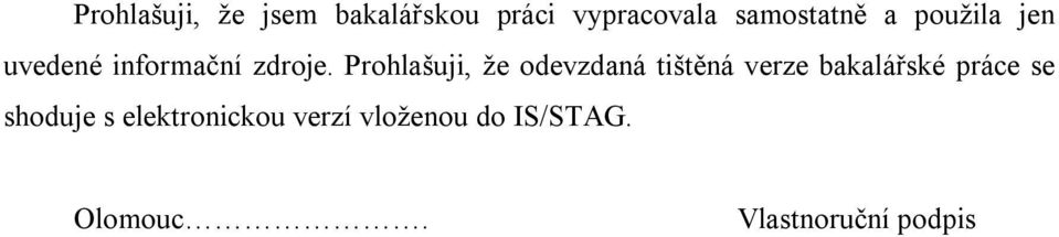 Prohlašuji, že odevzdaná tištěná verze bakalářské práce se