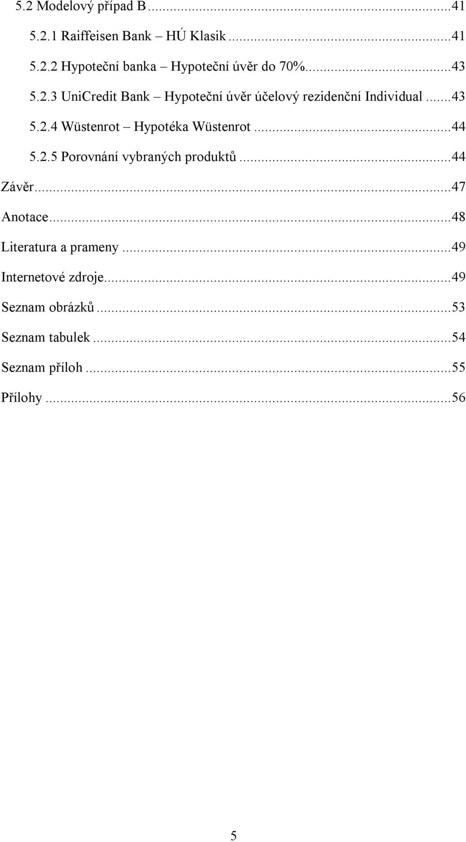 .. 44 5.2.5 Porovnání vybraných produktů... 44 Závěr... 47 Anotace... 48 Literatura a prameny.