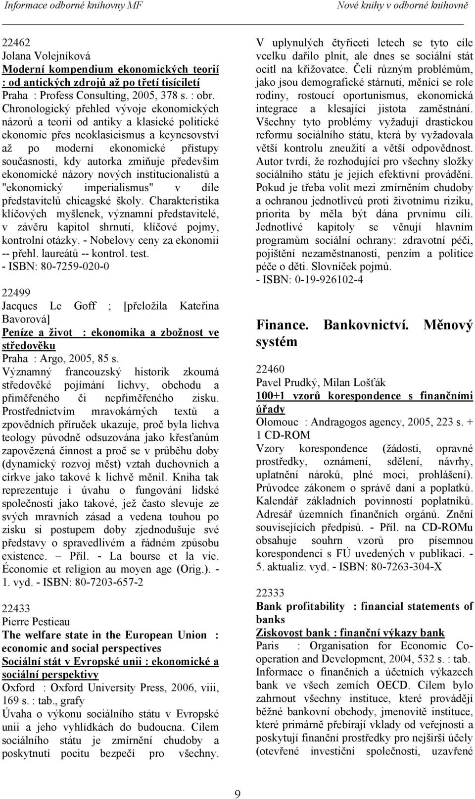 především ekonomické názory nových institucionalistů a "ekonomický imperialismus" v díle představitelů chicagské školy.