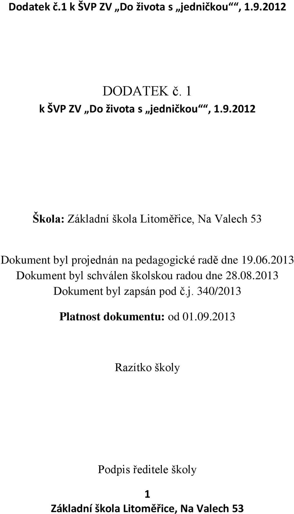 2013 Dokument byl schválen školskou radou dne 28.08.