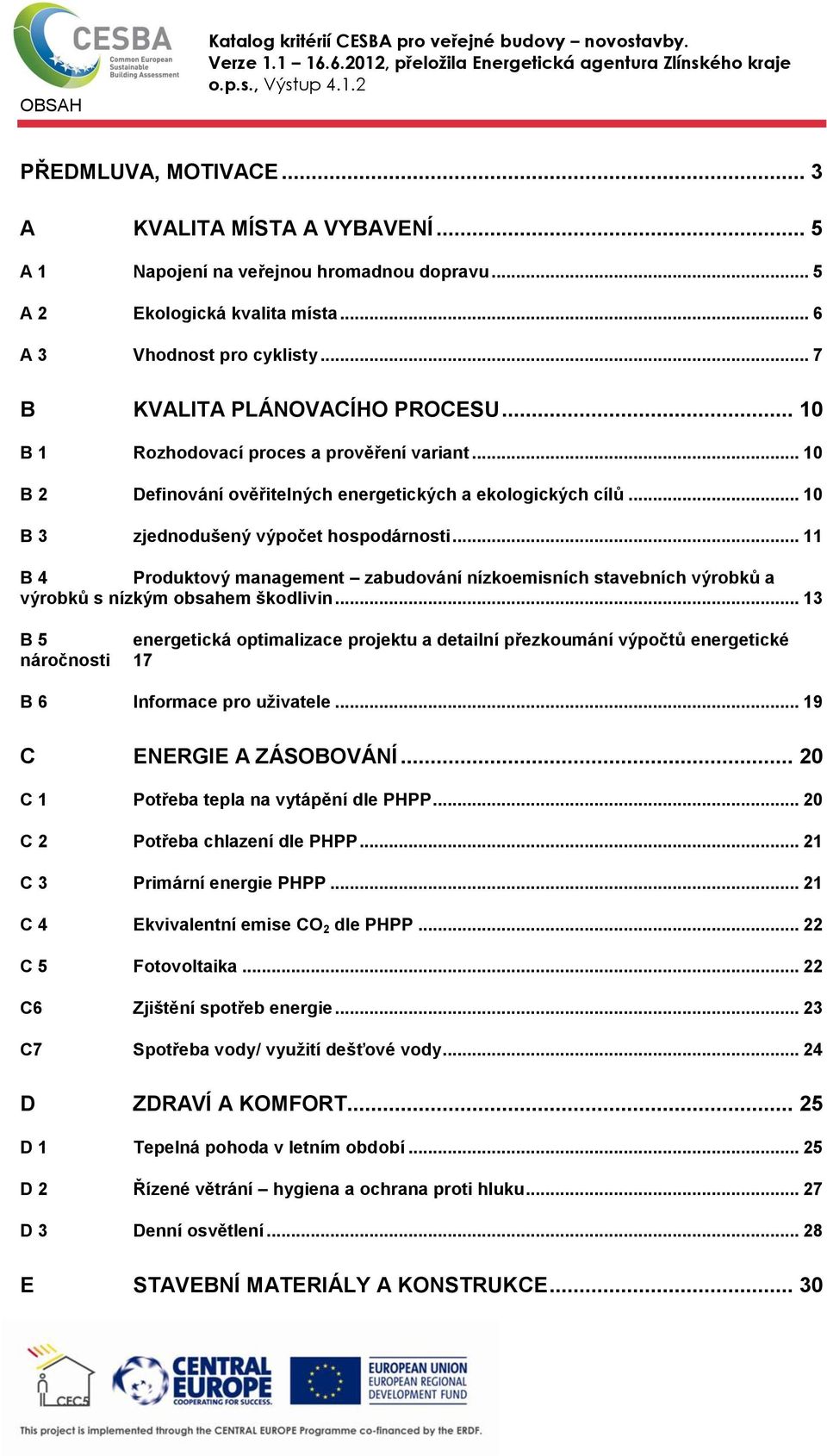 .. 10 B 3 zjednodušený výpočet hospodárnosti... 11 B 4 Produktový management zabudování nízkoemisních stavebních výrobků a výrobků s nízkým obsahem škodlivin.