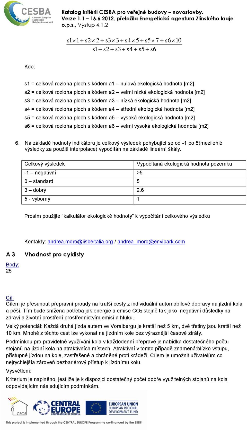 [m2] s6 = celková rozloha ploch s kódem a6 velmi vysoká ekologická hodnota [m2] 6.