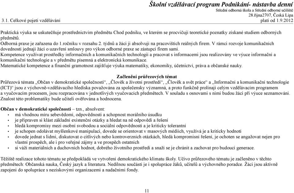 V rámci rozvoje komunikačních dovedností jednají žáci o uzavření smlouvy pro výkon odborné praxe se zástupci firem sami.