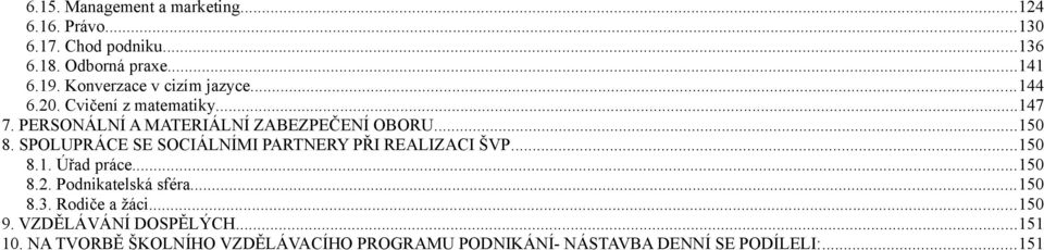 SPOLUPRÁCE SE SOCIÁLNÍMI PARTNERY PŘI REALIZACI ŠVP...150 8.1. Úřad práce...150 8.2. Podnikatelská sféra...150 8.3.