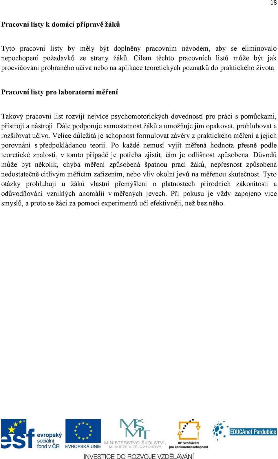 Pracovní listy pro laboratorní měření Takový pracovní list rozvíjí nejvíce psychomotorických dovedností pro práci s pomůckami, přístroji a nástroji.