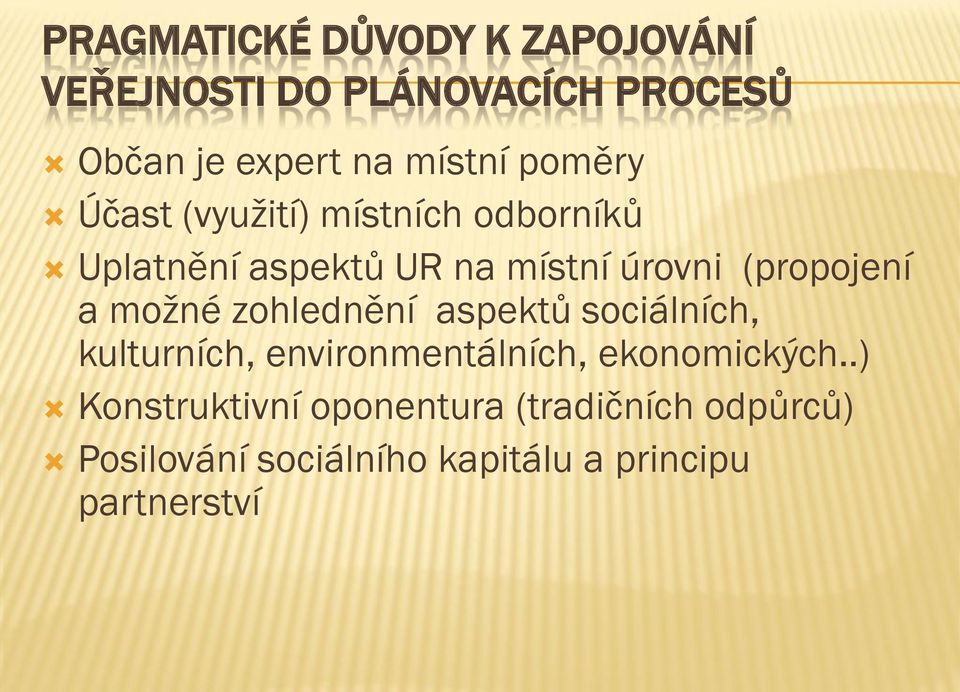 a možné zohlednění aspektů sociálních, kulturních, environmentálních, ekonomických.