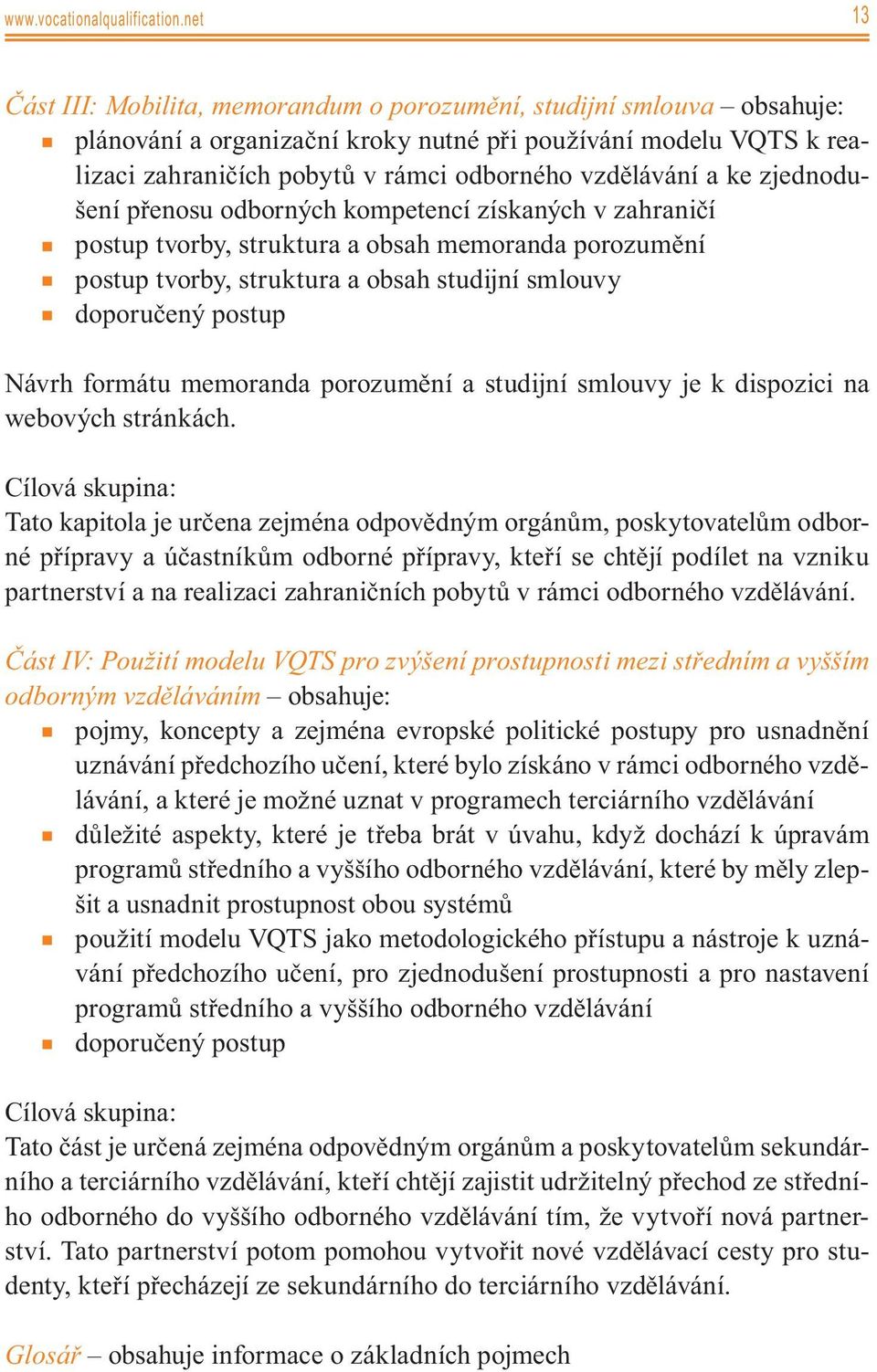 vzdělávání a ke zjednodušení přenosu odborných kompetencí získaných v zahraničí postup tvorby, struktura a obsah memoranda porozumění postup tvorby, struktura a obsah studijní smlouvy doporučený