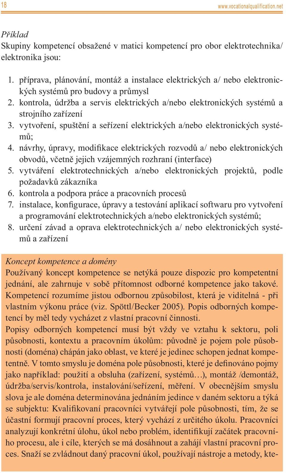 vytvoření, spuštění a seřízení elektrických a/nebo elektronických systémů; návrhy, úpravy, modifikace elektrických rozvodů a/ nebo elektronických obvodů, včetně jejich vzájemných rozhraní (interface)