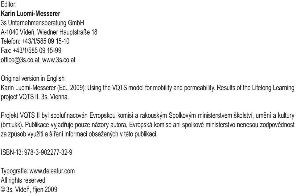 3s, Vienna. Projekt VQTS II byl spolufi nacován Evropskou komisí a rakouským Spolkovým ministerstvem školství, umění a kultury (bm:ukk).