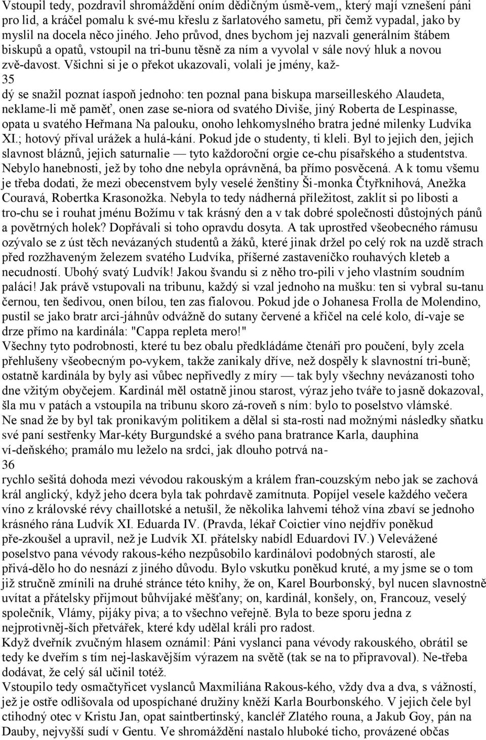 Všichni si je o překot ukazovali, volali je jmény, kaţ- 35 dý se snaţil poznat íaspoň jednoho: ten poznal pana biskupa marseilleského Alaudeta, neklame-li mě paměť, onen zase se niora od svatého