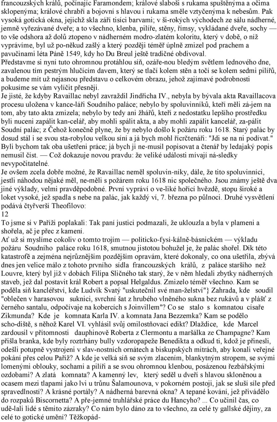 odshora aţ dolŧ ztopeno v nádherném modro-zlatém koloritu, který v době, o níţ vyprávíme, byl uţ po někud zašlý a který později téměř úplně zmizel pod prachem a pavučinami léta Páně 1549, kdy ho Du