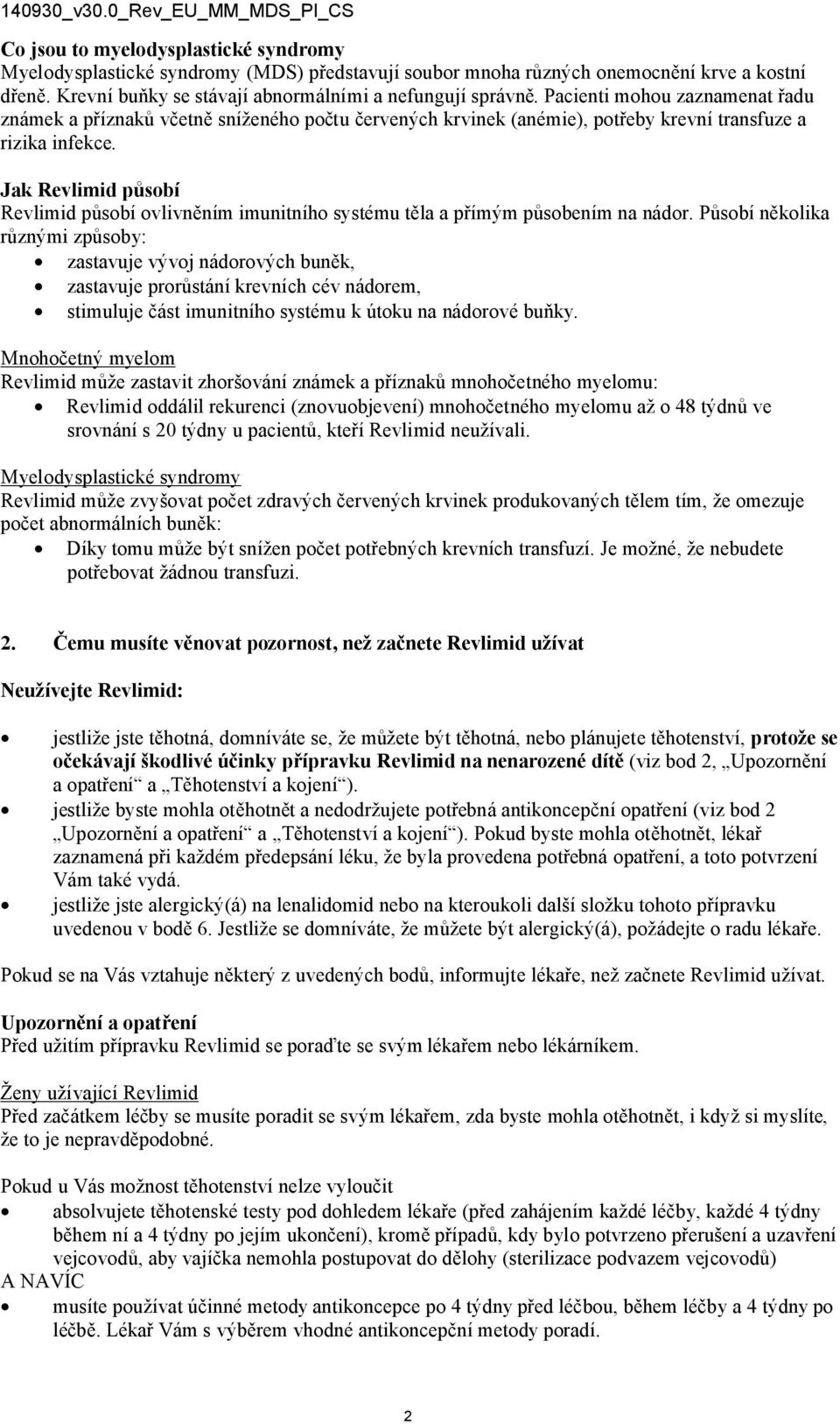 Jak Revlimid působí Revlimid působí ovlivněním imunitního systému těla a přímým působením na nádor.