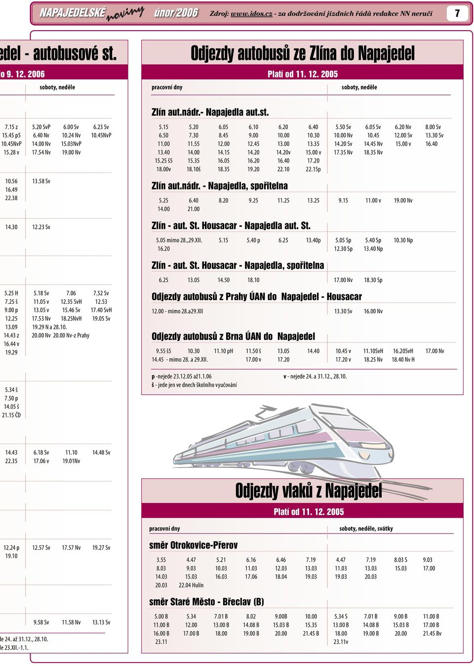 05 v 12.35 SvH 12.53 9.00 p 13.05 v 15.46 Sv 17.40 SvH 12.25 17.53 Nv 18.25NvH 19.05 Sv 13.09 19.29 N a 28.10. 14.43 z 20.00 Nv 20.00 Nv-z Prahy 16.44 v 19.29 5.34 š 7.50 p 14.05 š 21.15 ČD Zlín aut.