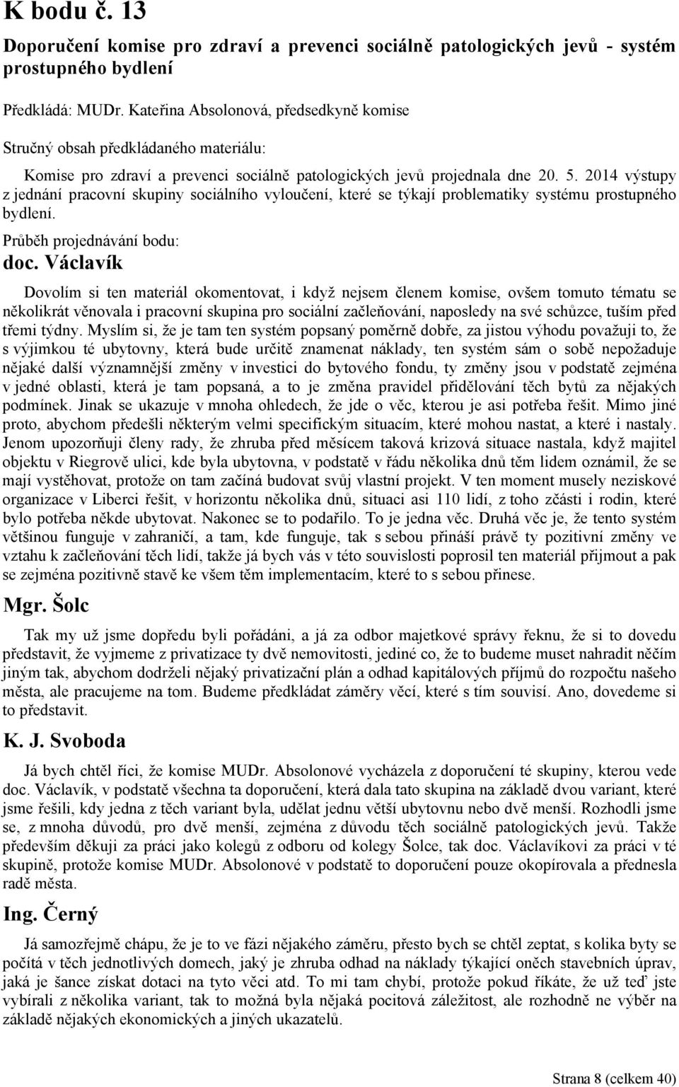 2014 výstupy z jednání pracovní skupiny sociálního vyloučení, které se týkají problematiky systému prostupného bydlení. doc.