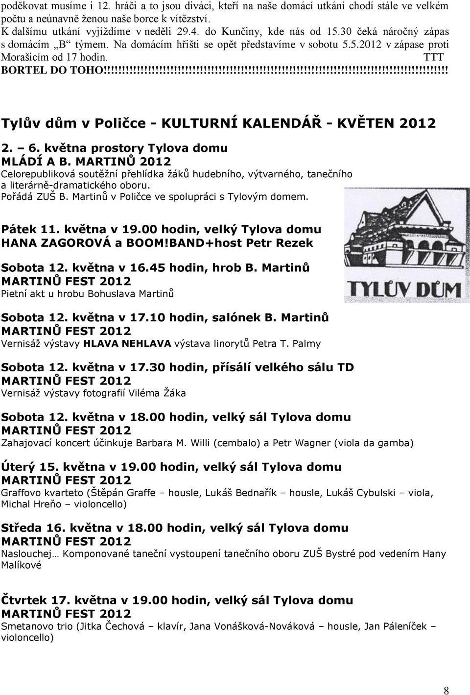 !!!!!!!!!!!!!!!!!!!!!!!!!!!!!!!!!!!!!!!!!!!!!!!!!!!!!!!!!!!!!!!!!!!!!!!!!!!!!!!!!!!!!!!!!!!! Tylův dům v Poličce - KULTURNÍ KALENDÁŘ - KVĚTEN 2012 2. 6. května prostory Tylova domu MLÁDÍ A B.