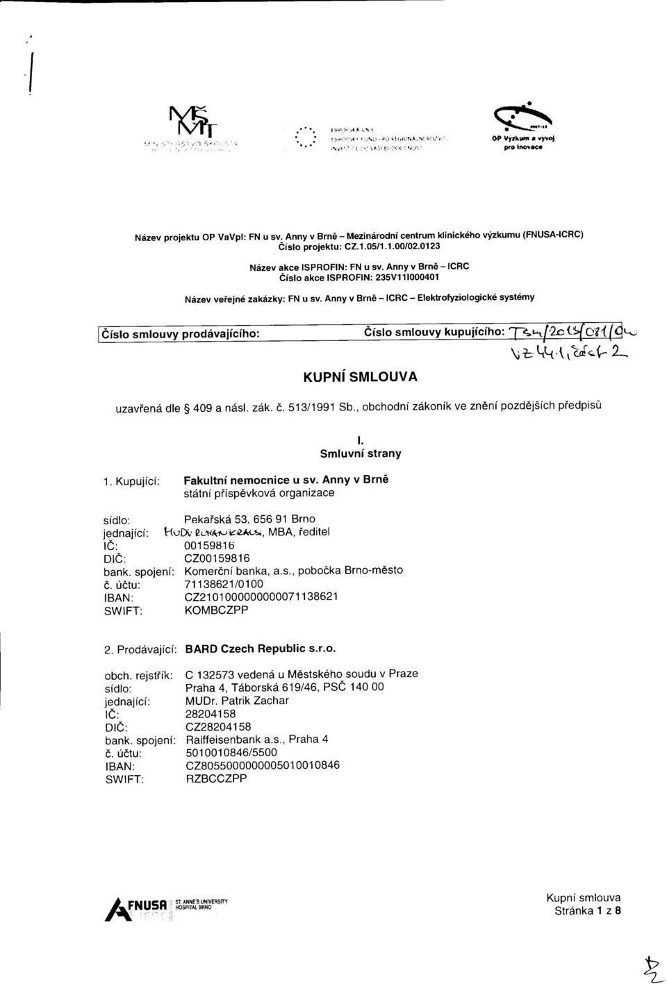 Anny v Brn6 - ICRC - Elektrofyziologick6 syst6my KUPNi SMLOUVA a- \ t ql(,( rtdcg 2_ uzaviens dte g 409 a ndsl. z6k. d,.513/1991 Sb., obchodni zi*onik ve zn6nipozdej5ich piedpistl t. Smluvni strany 1.