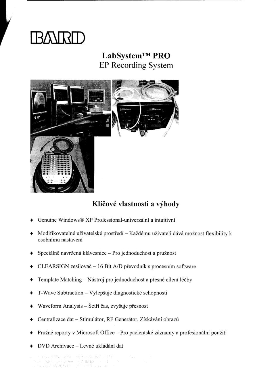 software Template Matching - N6stroj pro jednoduchost a piesnd cileni l6dby T-Wave Subtraction - Vylep5uje diagnostickd schopnosti Waveform Analysis - Setii das, zvy5uje piesnost