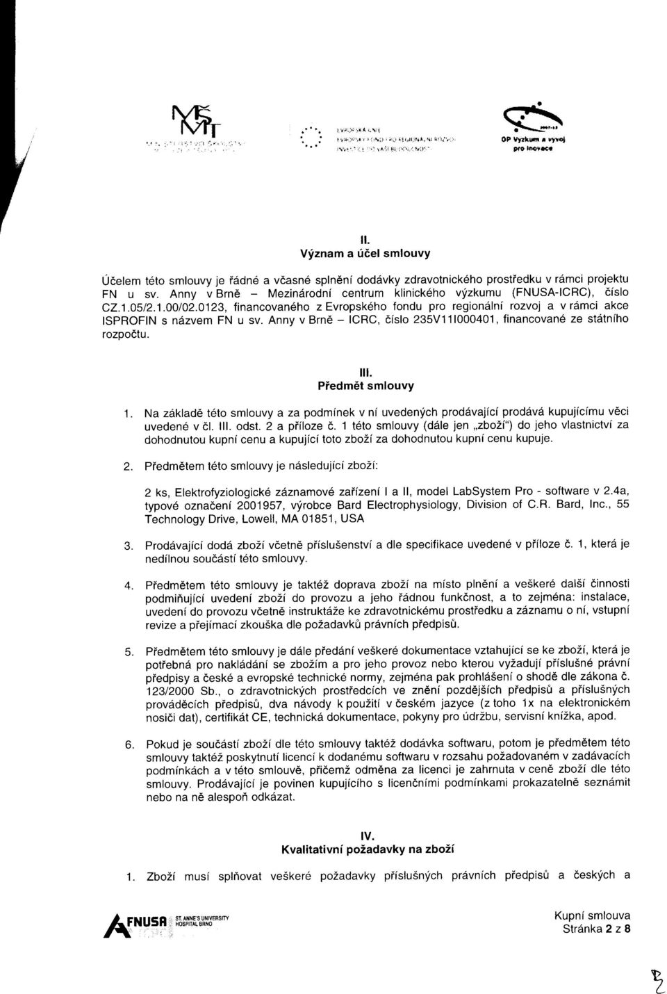 Anny v Brn6 - Mezindrodni centrum klinick6ho vltzkumu (FNUSA-ICRC), cislo CLj.0512.1.00102.0123, financovaneho z Evropsk6ho fondu pro regiondlni rozvoj a v rdmci akce ISPROFIN s nezvem FN u sv.