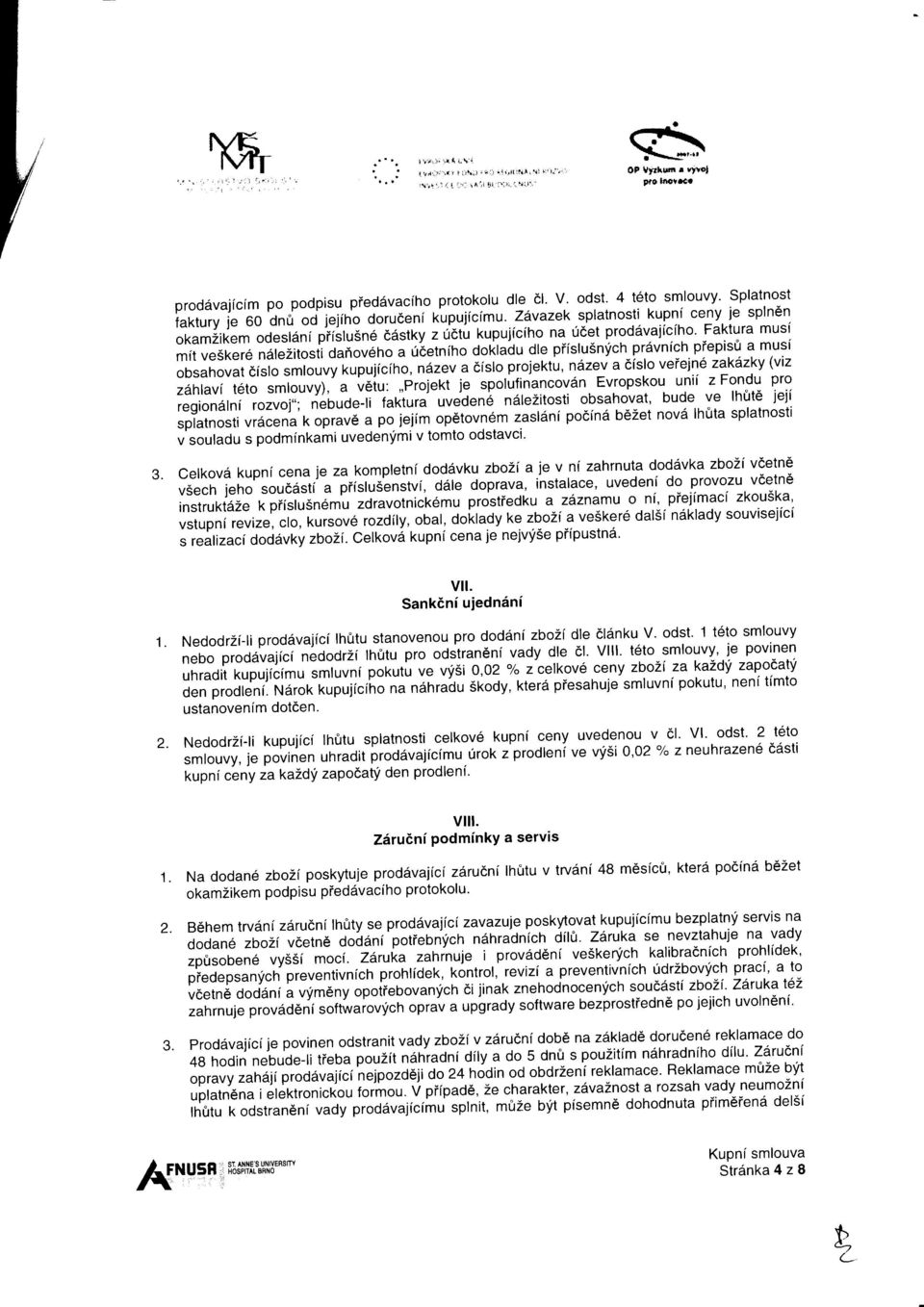 f6et prod6valiciho' Faktura must mit ve5kere ndlezitosti dariovtiho a ri-6etniho doklabu dle piislu6nfch pr6vnich piepis& a musi obsahovat dislo smlouvy kupuliciho, n6zev a dislo projektu, n6zev a