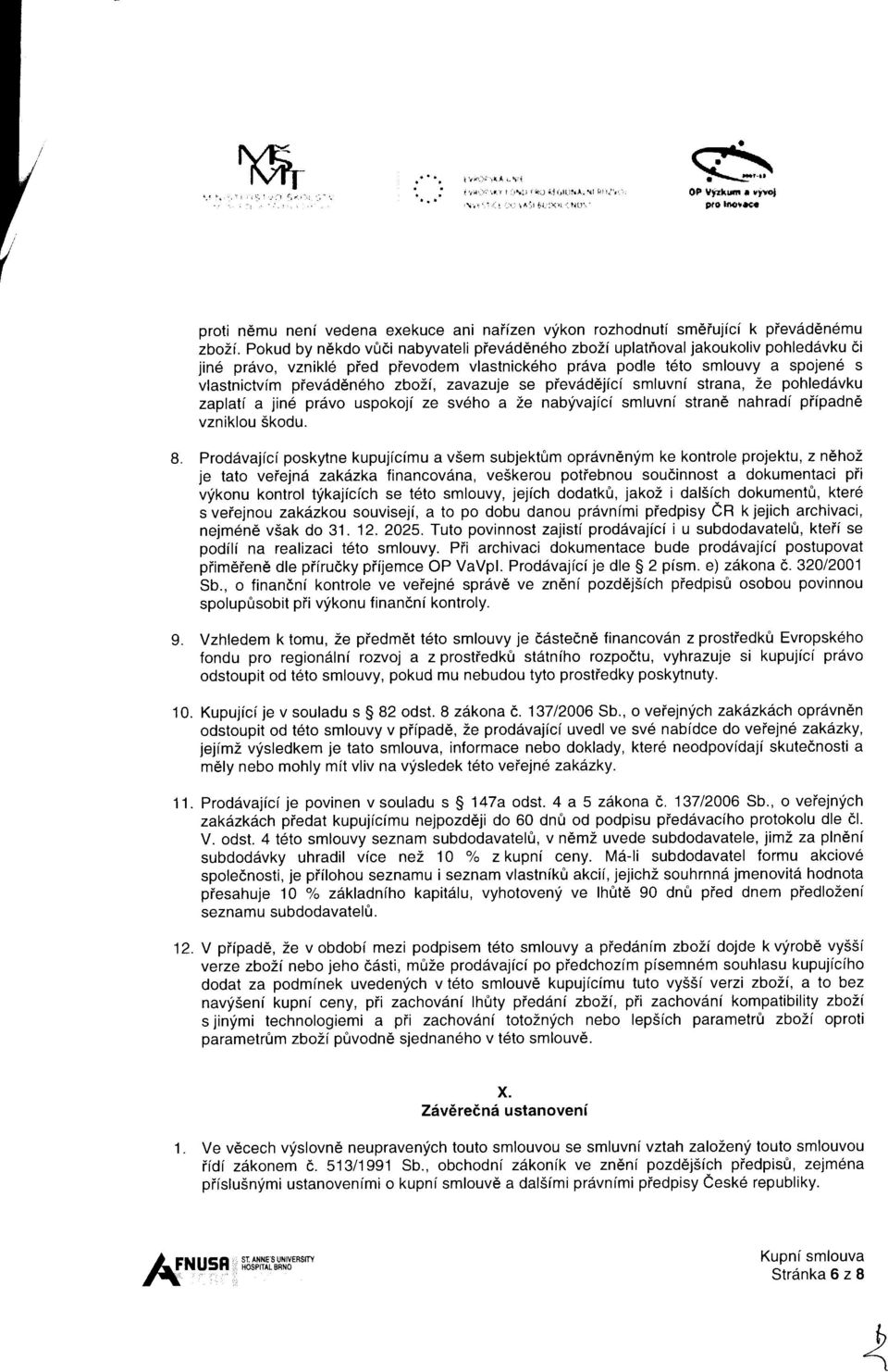 zbo2i, zavazuje se piev6d6jici smluvni strana, 2e pohleddvku zaplat( a jin6 prdvo uspokoji ze sveho a Ze nabfvajici smluvnt stran6 nahradi piipadne vzniklou Skodu. 8. 9.