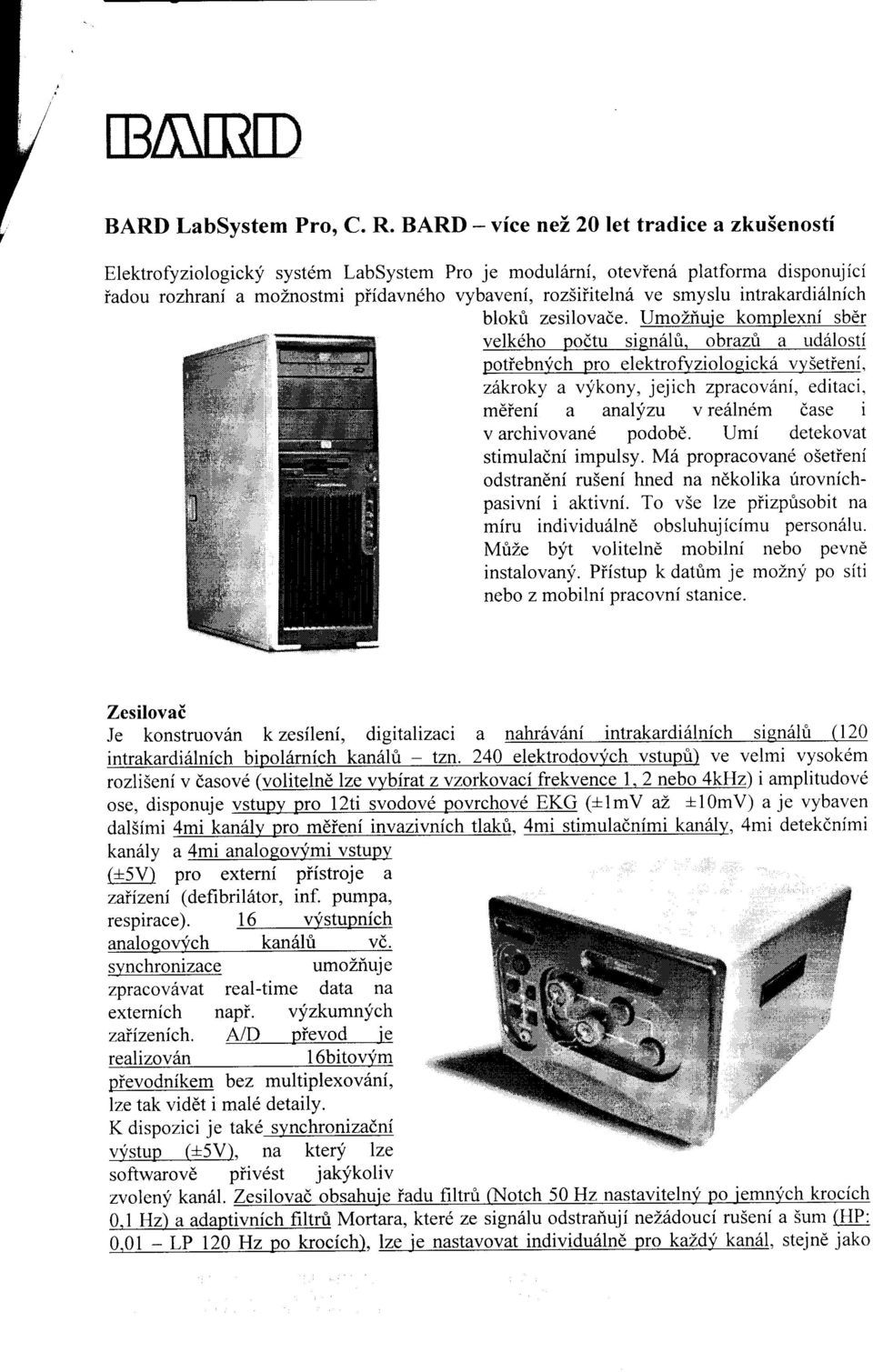 smyslu intrakardi6lnich blokt zesilovade. UmoZf,uie komplexni sber velkeho podtu sien6lt.