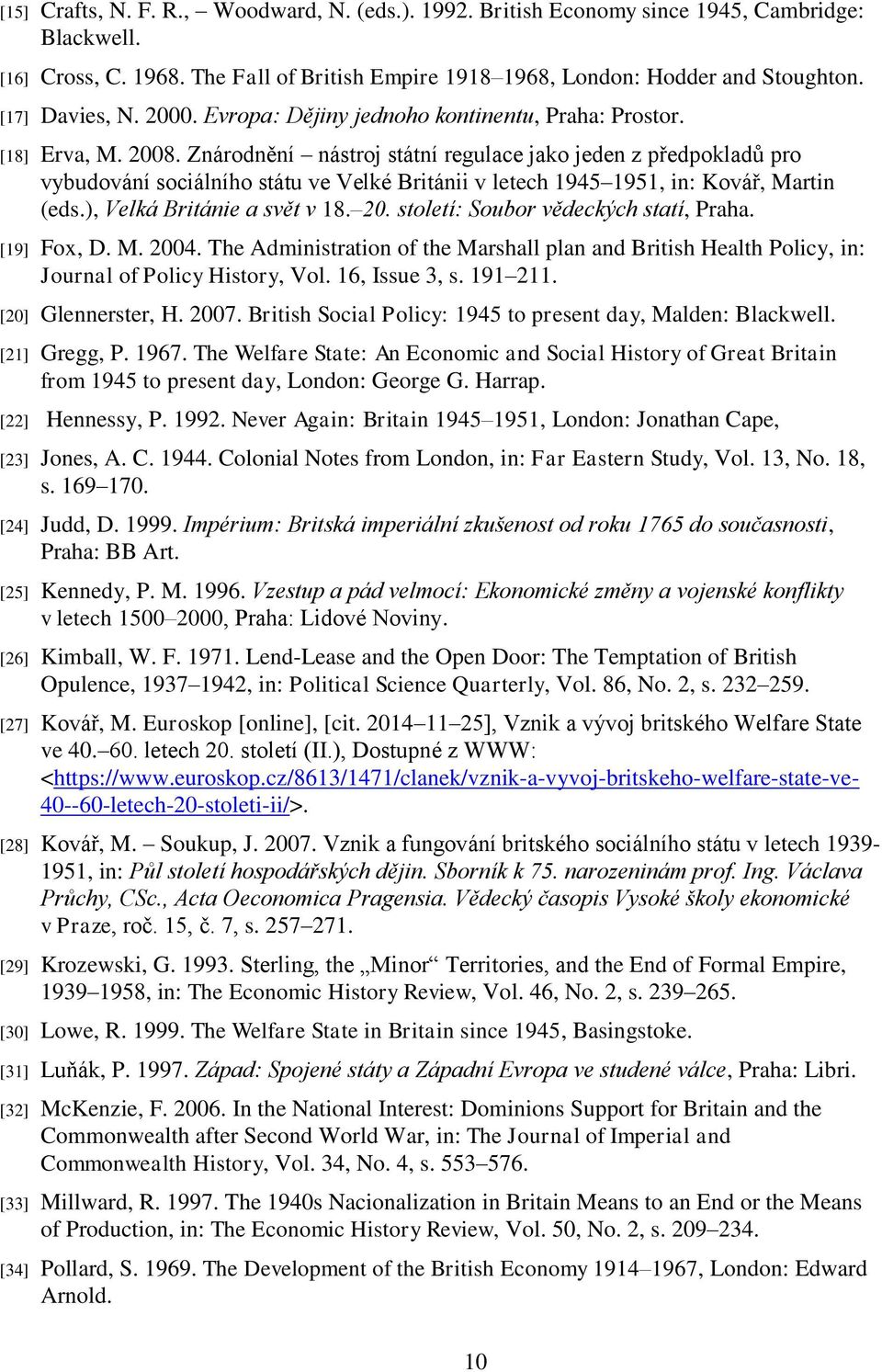 Znárodnění nástroj státní regulace jako jeden z předpokladů pro vybudování sociálního státu ve Velké Británii v letech 1945 1951, in: Kovář, Martin (eds.), Velká Británie a svět v 18. 20.