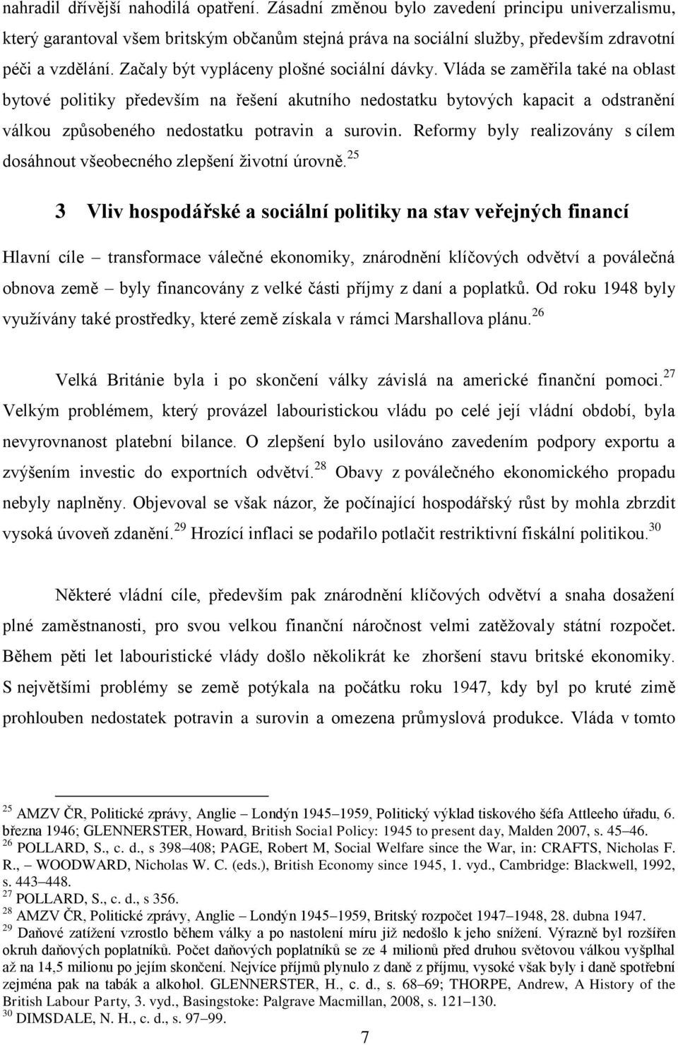 Vláda se zaměřila také na oblast bytové politiky především na řešení akutního nedostatku bytových kapacit a odstranění válkou způsobeného nedostatku potravin a surovin.