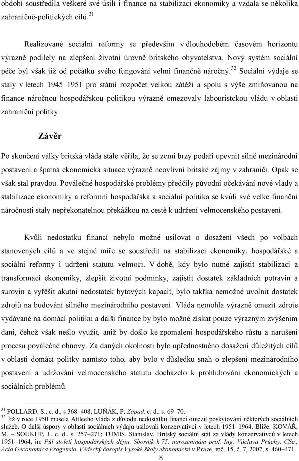 Nový systém sociální péče byl však již od počátku svého fungování velmi finančně náročný.