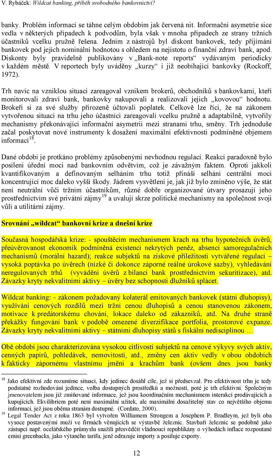 Jedním z nástrojů byl diskont bankovek, tedy přijímání bankovek pod jejich nominální hodnotou s ohledem na nejistotu o finanční zdraví bank, apod.