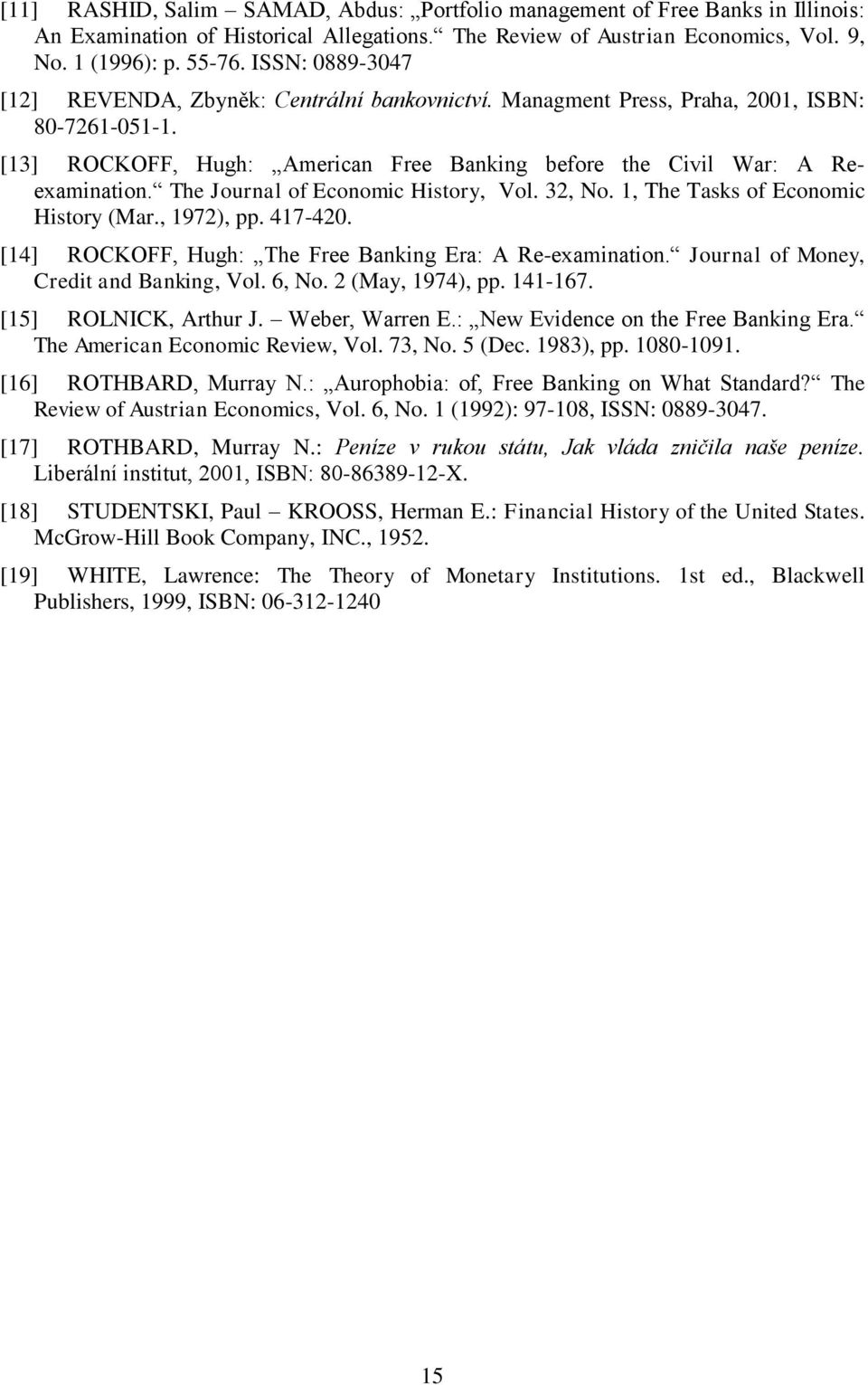 The Journal of Economic History, Vol. 32, No. 1, The Tasks of Economic History (Mar., 1972), pp. 417-420. [14] ROCKOFF, Hugh: The Free Banking Era: A Re-examination.