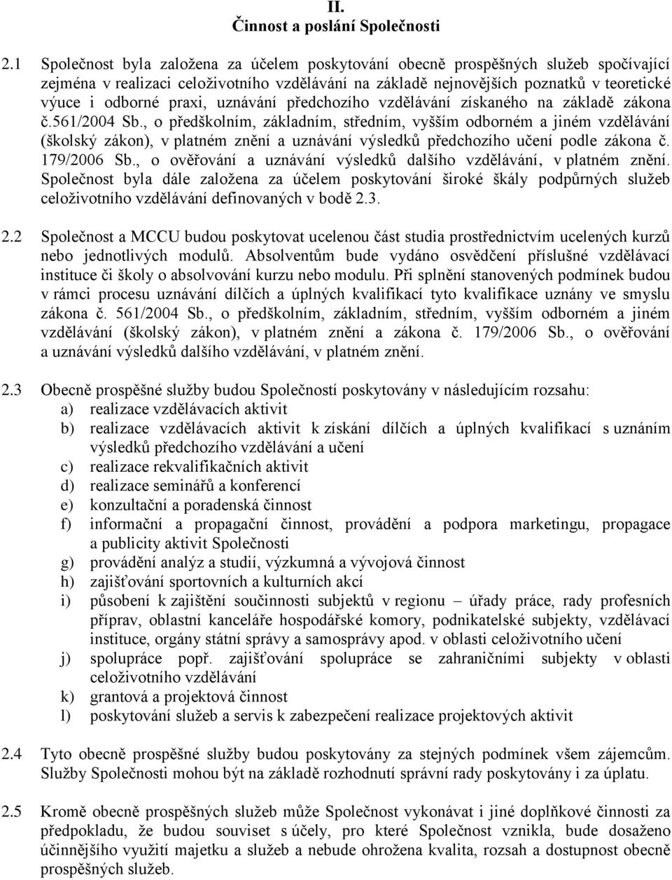 praxi, uznávání předchozího vzdělávání získaného na základě zákona č.561/2004 Sb.