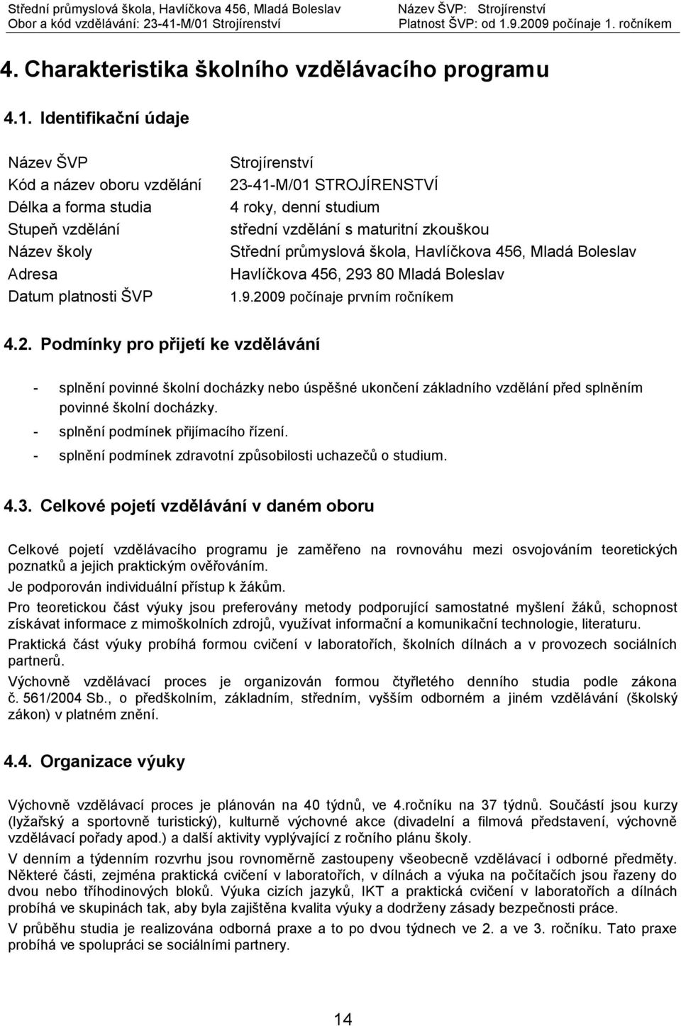 střední vzdělání s maturitní zkouškou Střední průmyslová škola, Havlíčkova 456, Mladá Boleslav Havlíčkova 456, 29