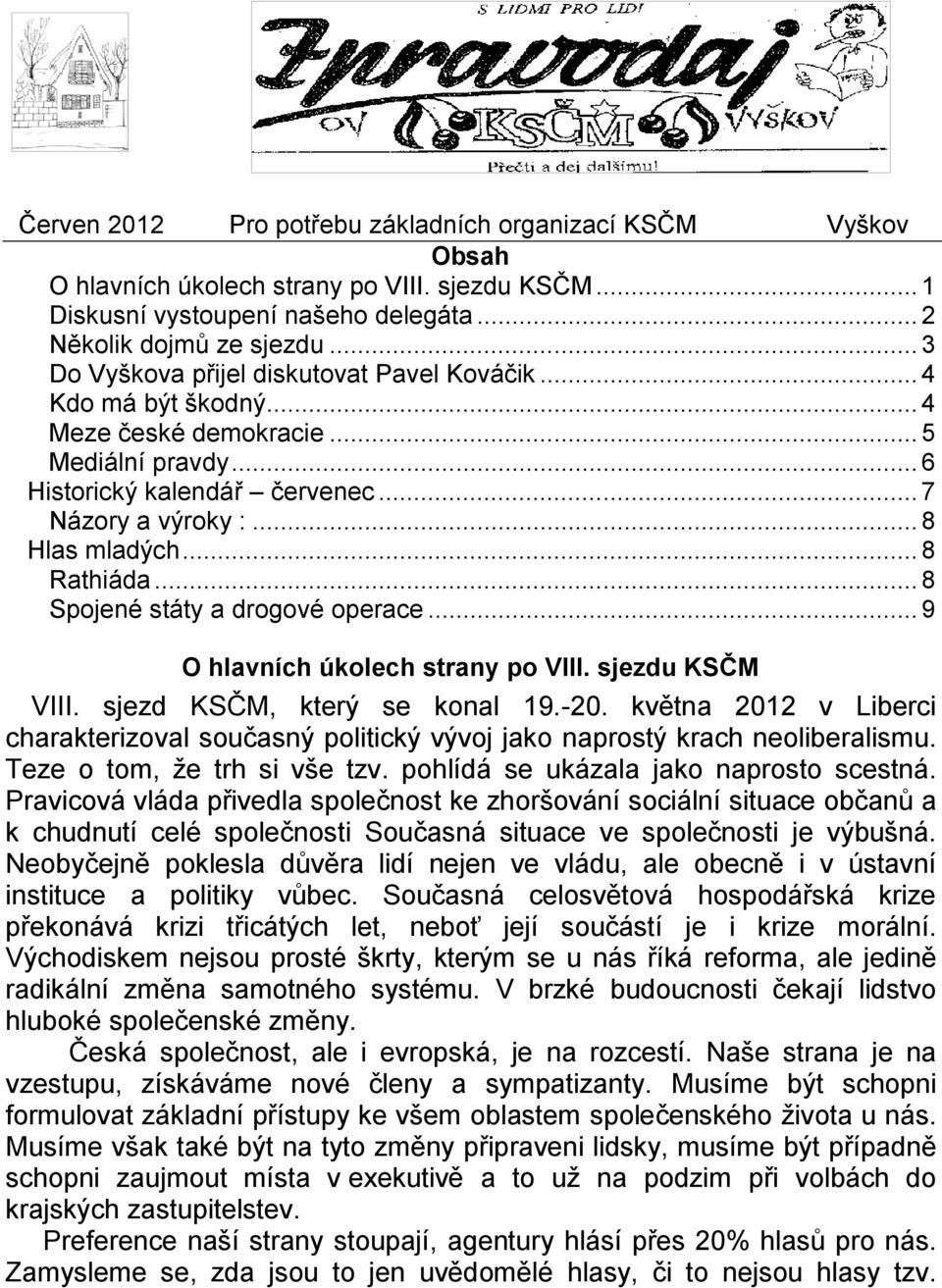 .. 8 Rathiáda... 8 Spojené státy a drogové operace... 9 O hlavních úkolech strany po VIII. sjezdu KSČM VIII. sjezd KSČM, který se konal 19.-20.