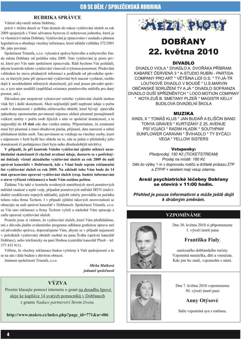 Společnost Triumfa, s.r.o. vykonává správu bytového a nebytového fondu města Dobřany od počátku roku 2009. Toto vyúčtování je proto první, které pro Vás naše společnost zpracovala.