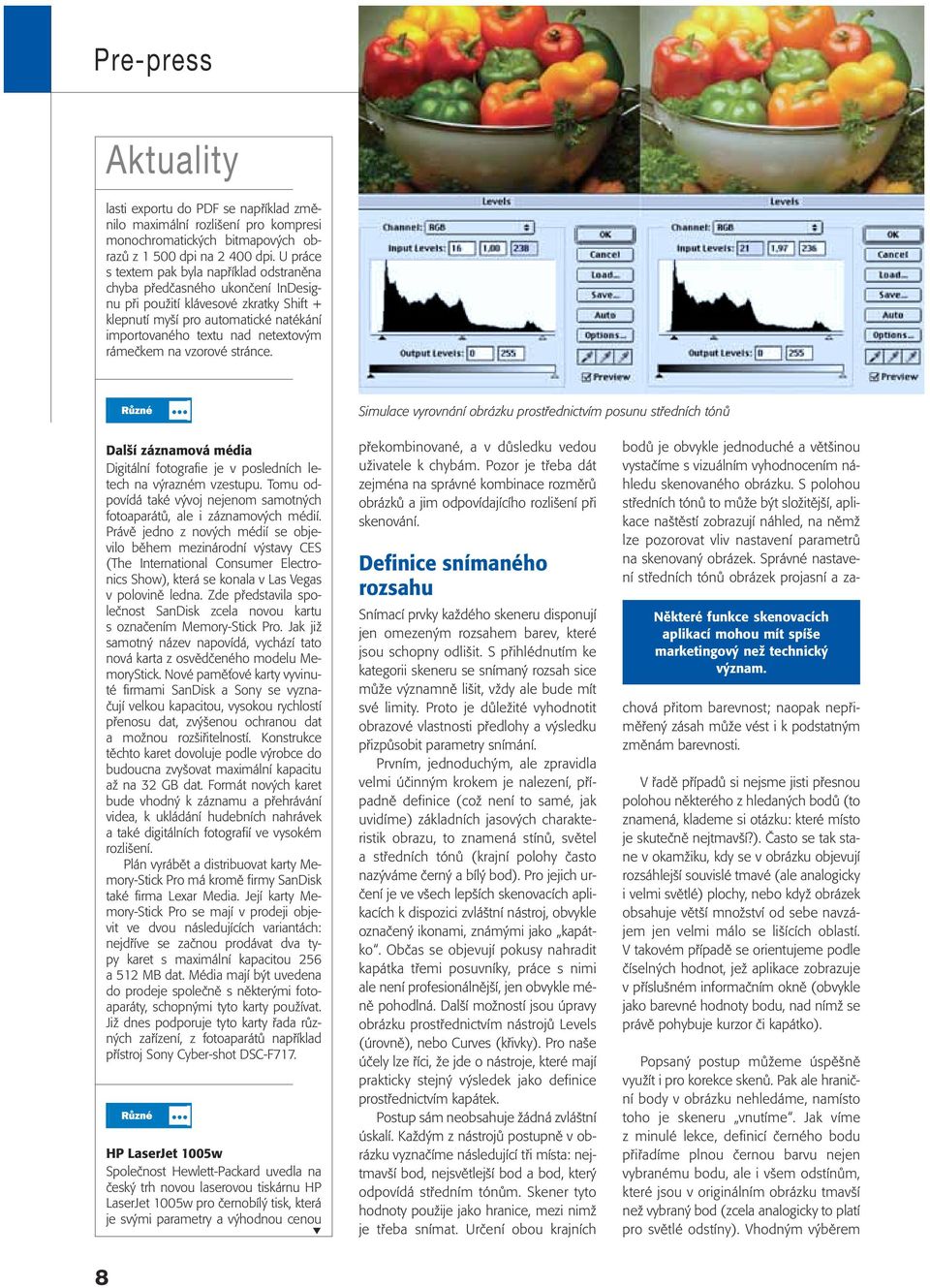 rámečkem na vzorové stránce. Simulace vyrovnání obrázku prostřednictvím posunu středních tónů Další záznamová média Digitální fotografie je v posledních letech na výrazném vzestupu.