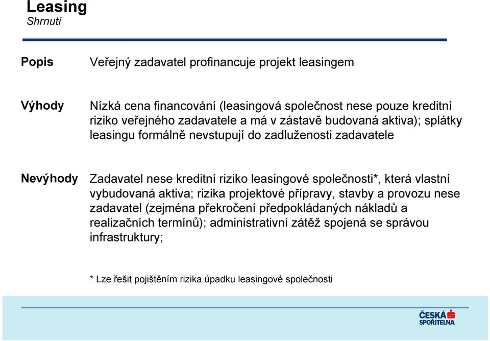 riziko leasingové společnosti*, která vlastní vybudovaná aktiva; rizika projektové přípravy, stavby a provozu nese zadavatel (zejména překročení