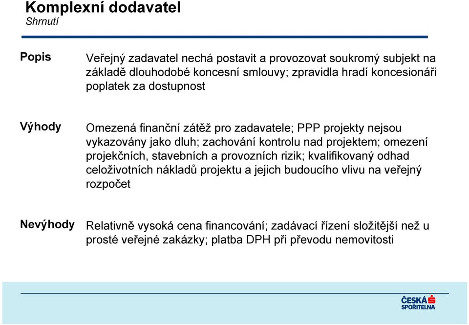 nad projektem; omezení projekčních, stavebních a provozních rizik; kvalifikovaný odhad celoživotních nákladů projektu a jejich budoucího vlivu na