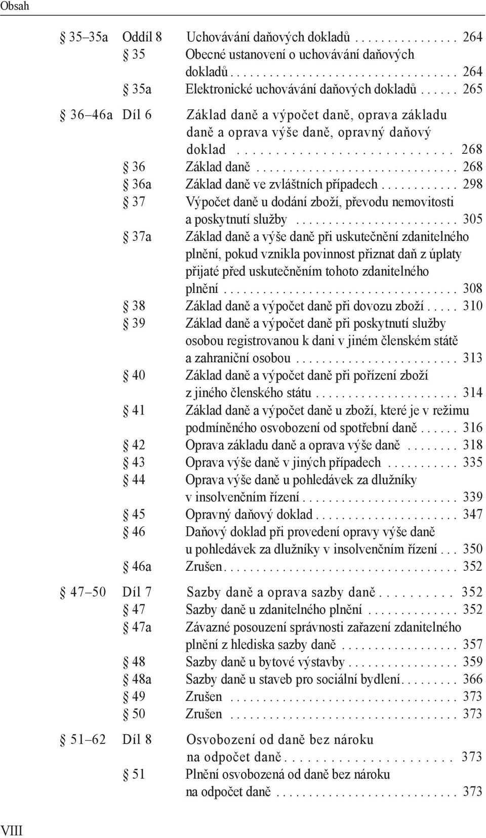 .............................. 268 36a Základ daně ve zvláštních případech............ 298 37 Výpočet daně u dodání zboží, převodu nemovitosti a poskytnutí služby.