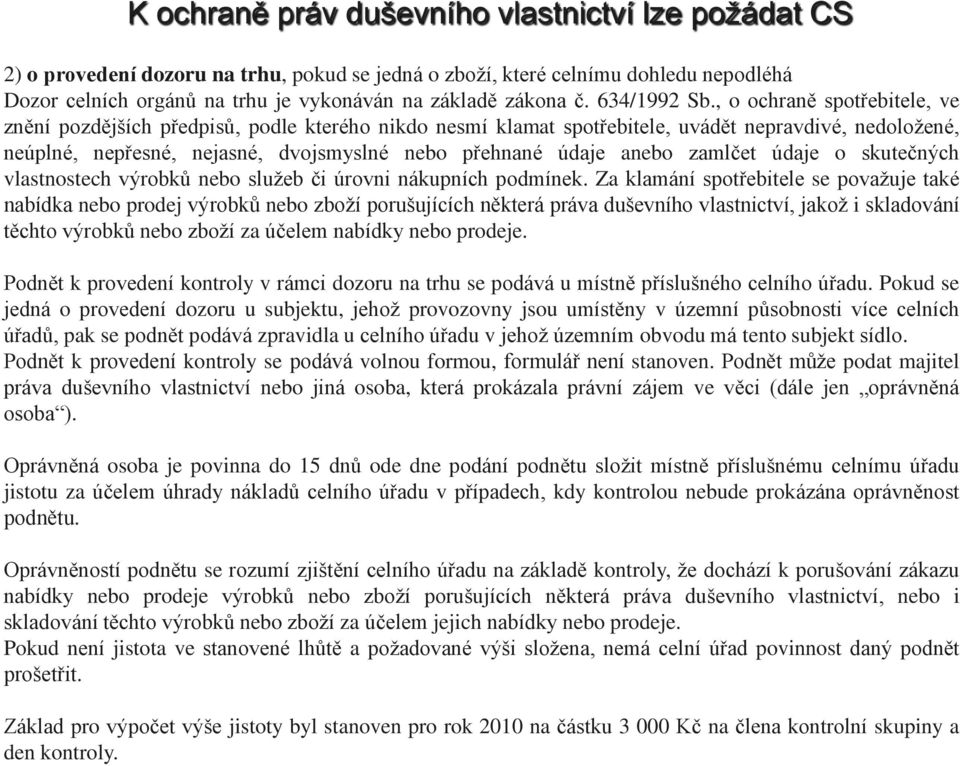 , o ochraně spotřebitele, ve znění pozdějších předpisů, podle kterého nikdo nesmí klamat spotřebitele, uvádět nepravdivé, nedoložené, neúplné, nepřesné, nejasné, dvojsmyslné nebo přehnané údaje anebo