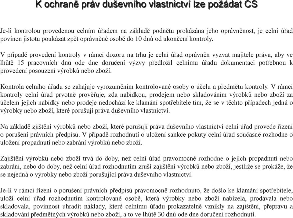 V případě provedení kontroly v rámci dozoru na trhu je celní úřad oprávněn vyzvat majitele práva, aby ve lhůtě 15 pracovních dnů ode dne doručení výzvy předložil celnímu úřadu dokumentaci potřebnou k