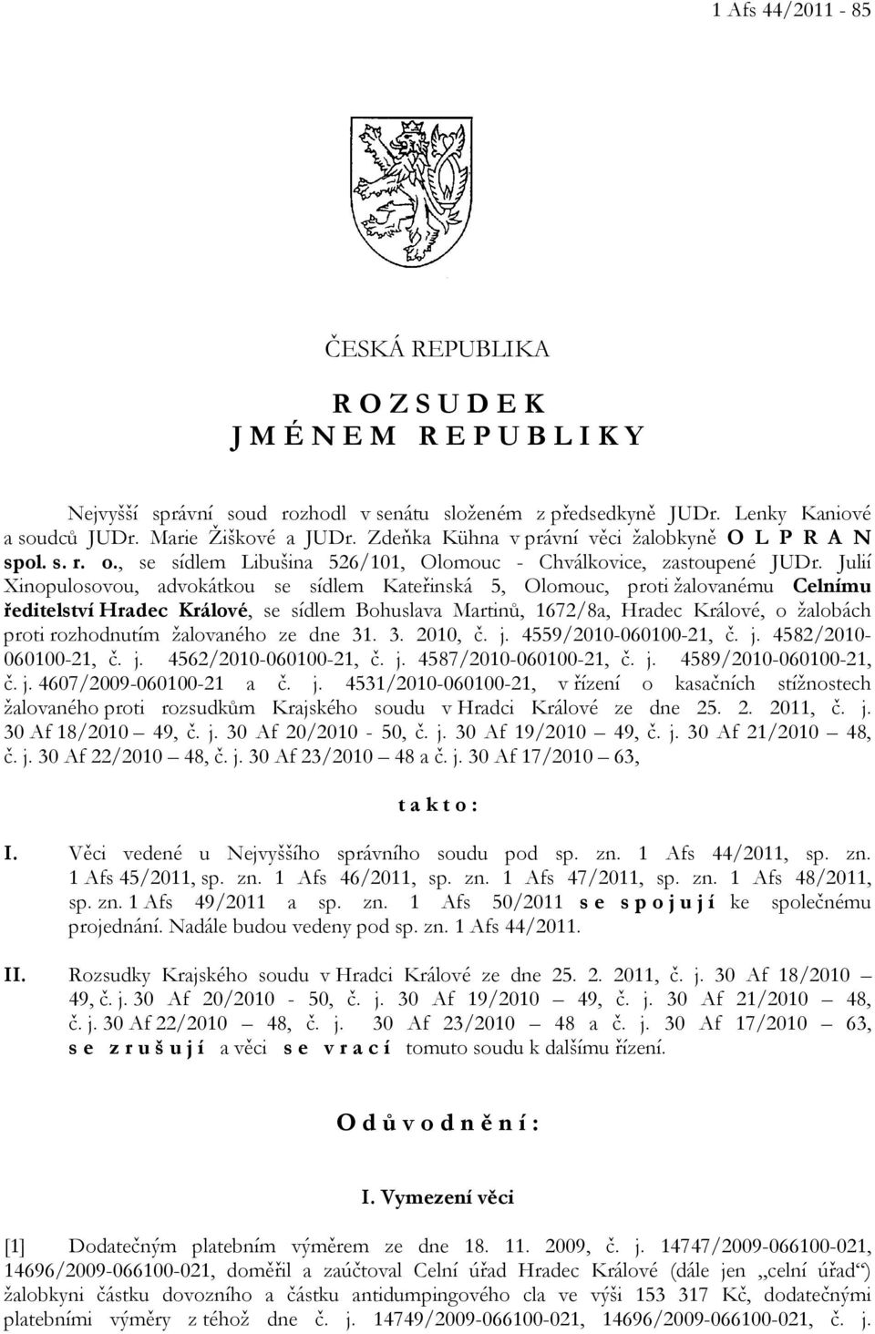 Julií Xinopulosovou, advokátkou se sídlem Kateřinská 5, Olomouc, proti žalovanému Celnímu ředitelství Hradec Králové, se sídlem Bohuslava Martinů, 1672/8a, Hradec Králové, o žalobách proti