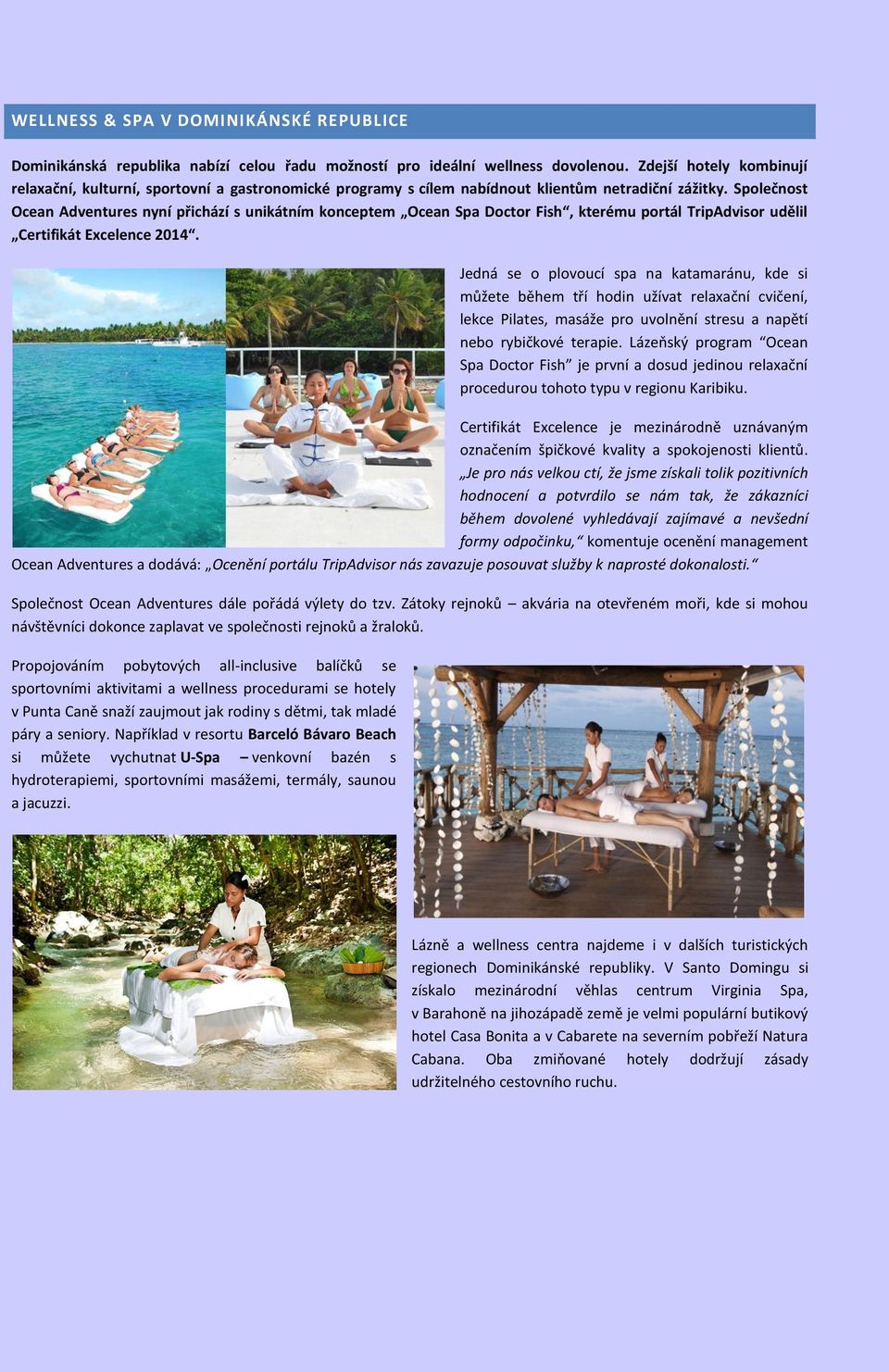 Společnost Ocean Adventures nyní přichází s unikátním konceptem Ocean Spa Doctor Fish, kterému portál TripAdvisor udělil Certifikát Excelence 2014.