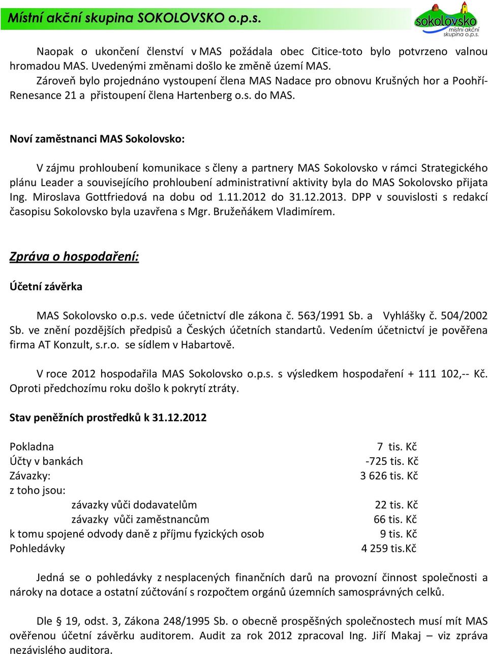 Noví zaměstnanci MAS Sokolovsko: V zájmu prohloubení komunikace s členy a partnery MAS Sokolovsko v rámci Strategického plánu Leader a souvisejícího prohloubení administrativní aktivity byla do MAS