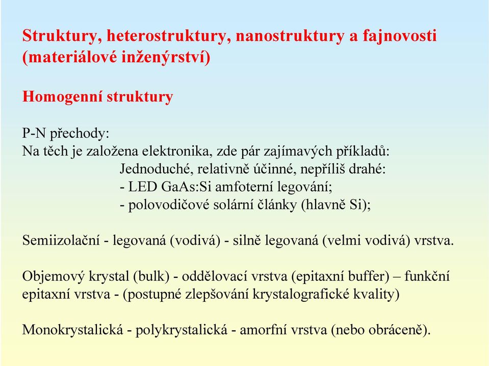 solární články (hlavně Si); Semiizolační - legovaná (vodivá) - silně legovaná (velmi vodivá) vrstva.